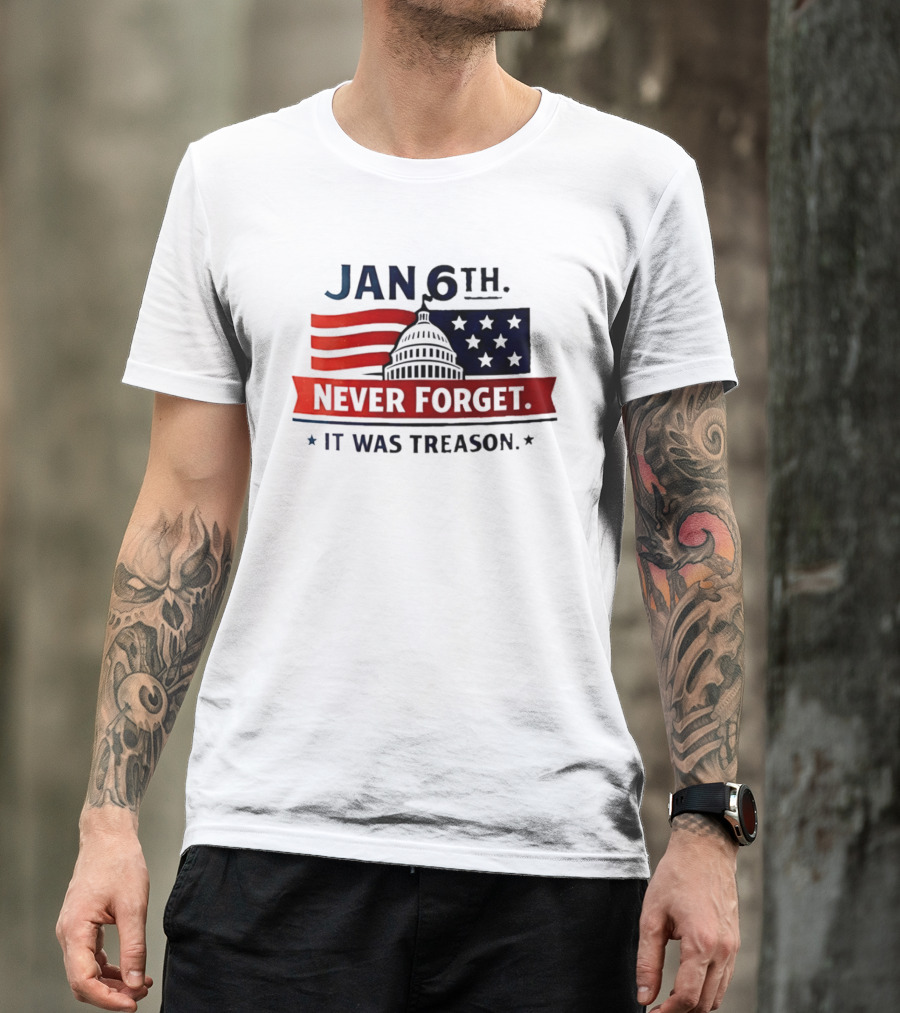 Jan 6th Never Forget It Was Treason Capitol Dome And Flag Stars T-Shirt
