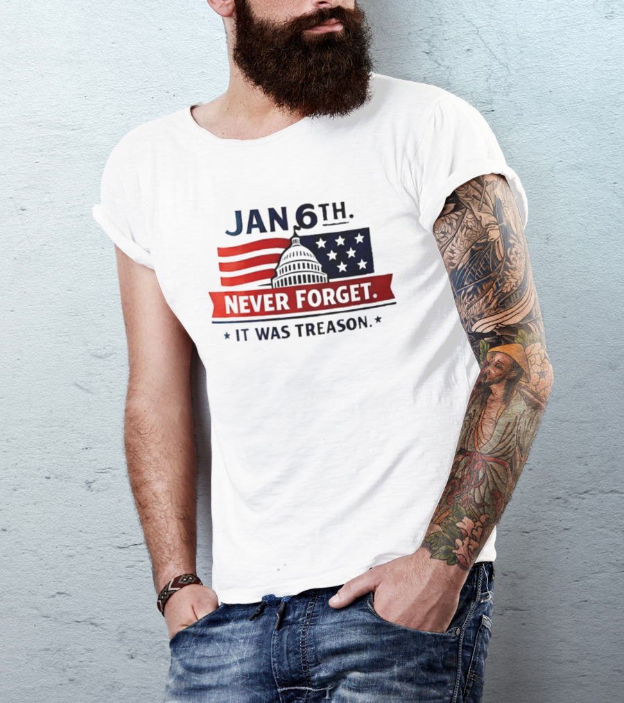 Jan 6th Never Forget It Was Treason Capitol Dome And Flag Stars T-Shirt