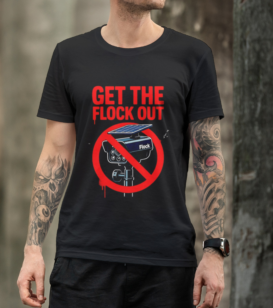 Get The Flock Out Anti Surveillance Protest Camera T-Shirt