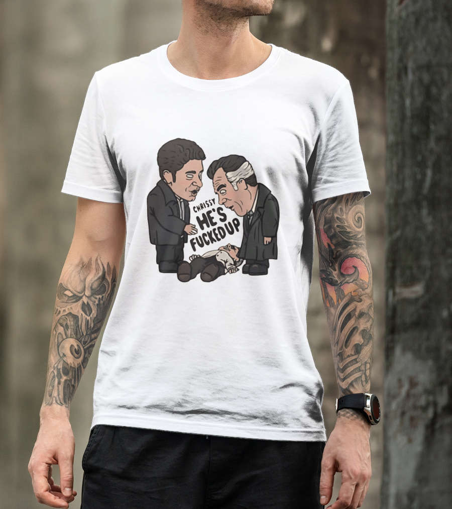 Chrissy He's Fucked Up The Sopranos Characters Cartoon T-Shirt