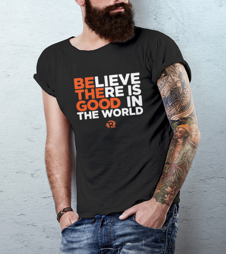 Believe There Is Good In The World Rappler T-Shirt