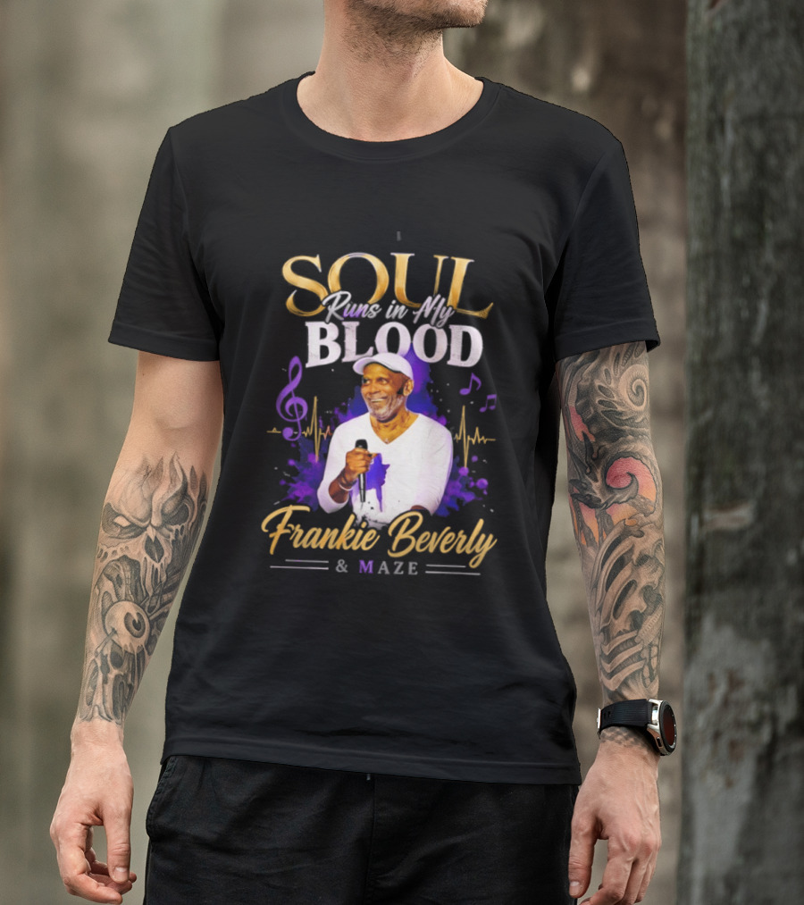 Frankie Beverly & Maze Soul Runs In My Blood Music Legend T-Shirt