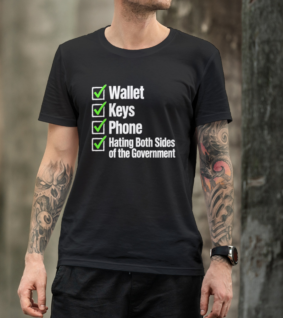 Wallet Keys Phone Hating Both Sides Of The Government Checkmark List T-Shirt