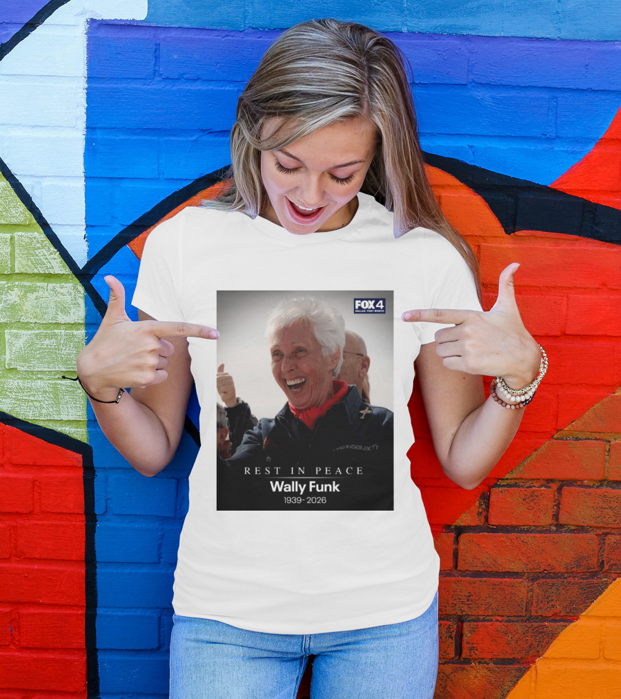 Rest In Peace Wally Funk 1939 2026 Fox 4 Dallas Fort Worth T-Shirt