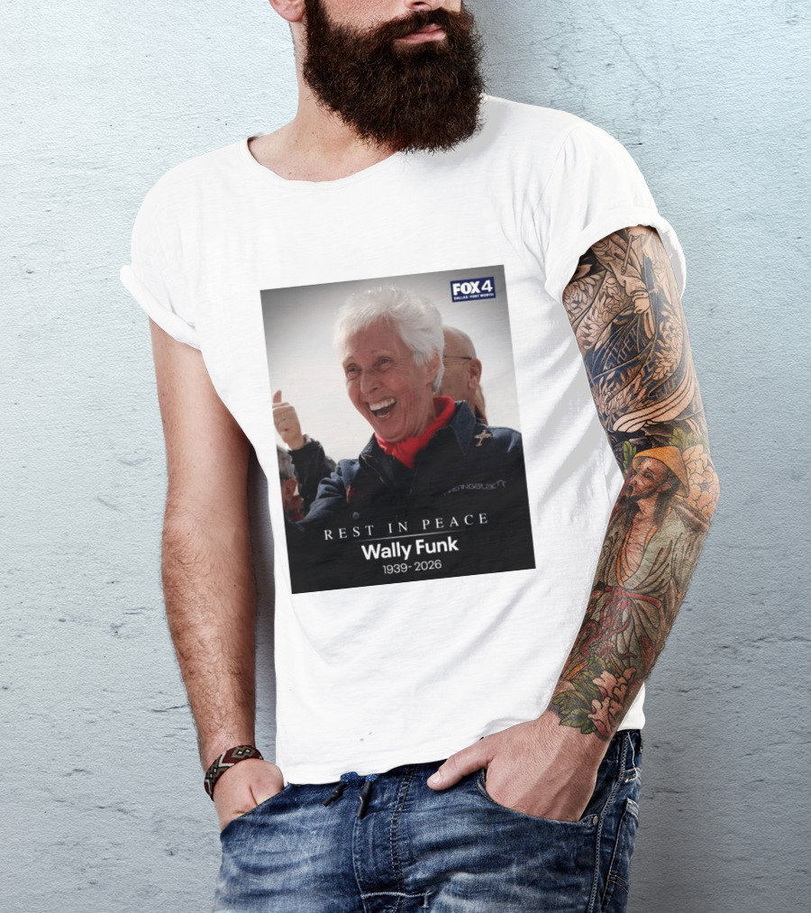 Rest In Peace Wally Funk 1939 2026 Fox 4 Dallas Fort Worth T-Shirt