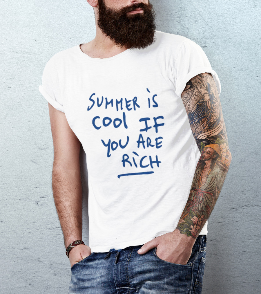Summer Is Cool If You Are Rich T-Shirt