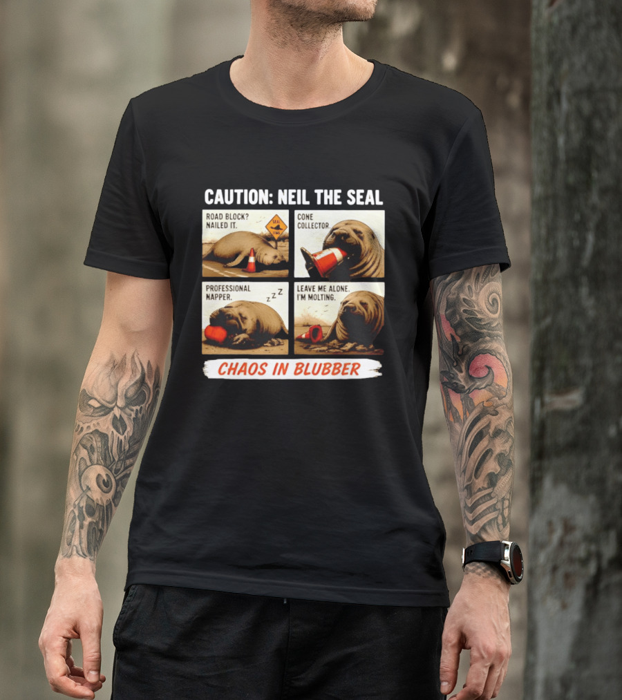 Caution Neil The Seal Road Block Nailed It Cone Collector Professional Napper Chaos In Blubber T-Shirt