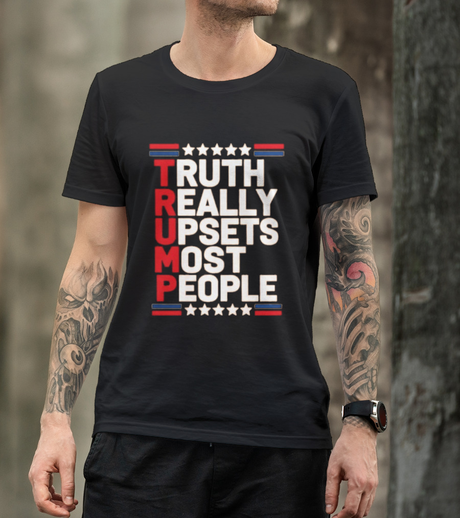 TRUTH Really Upsets Most People Trump Stars Stripes T-Shirt