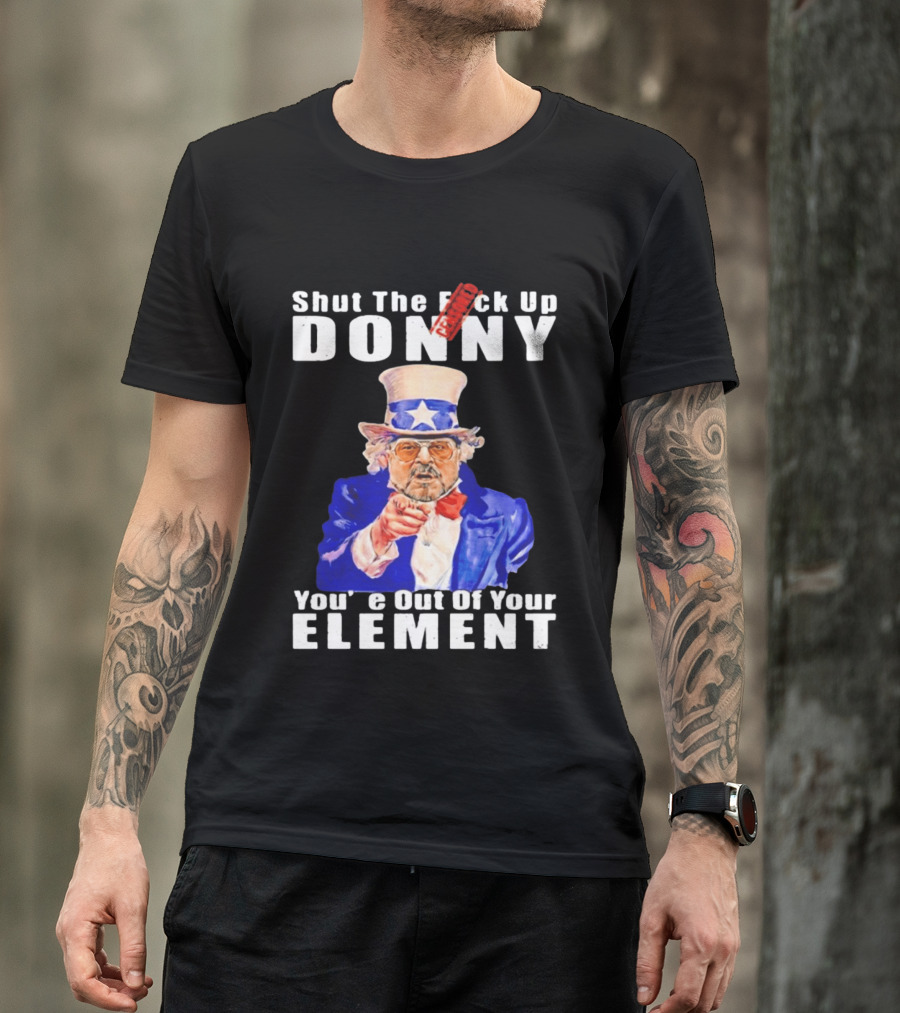 Shut The F Ck Up Donny You're Out Of Your Element Walter Sobchak Uncle Sam T-Shirt