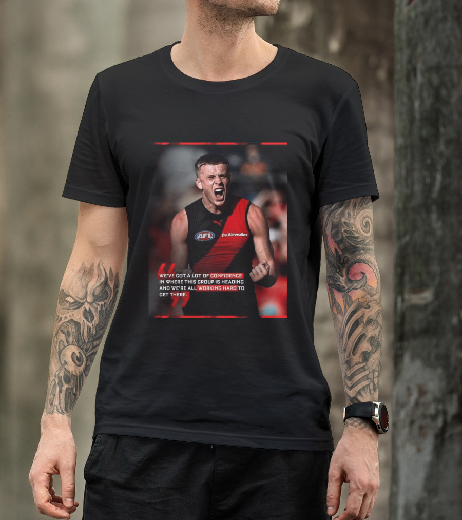 Confidence In Where This Group Is Heading Working Hard To Get There AFL T-Shirt