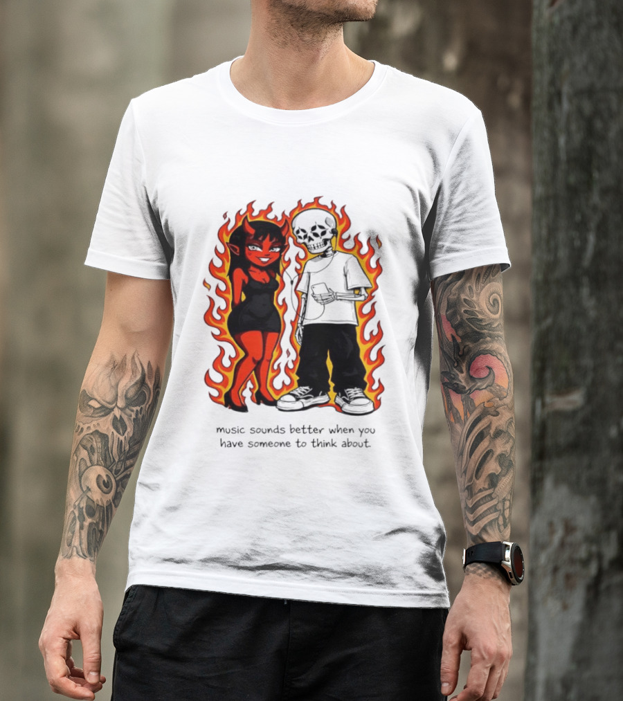 Devil And Skeleton Music Sounds Better Fire Flames When You Have Someone To Think About T-Shirt