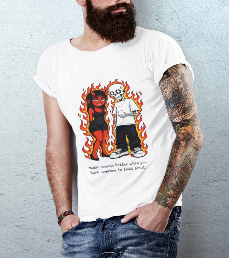 Devil And Skeleton Music Sounds Better Fire Flames When You Have Someone To Think About T-Shirt