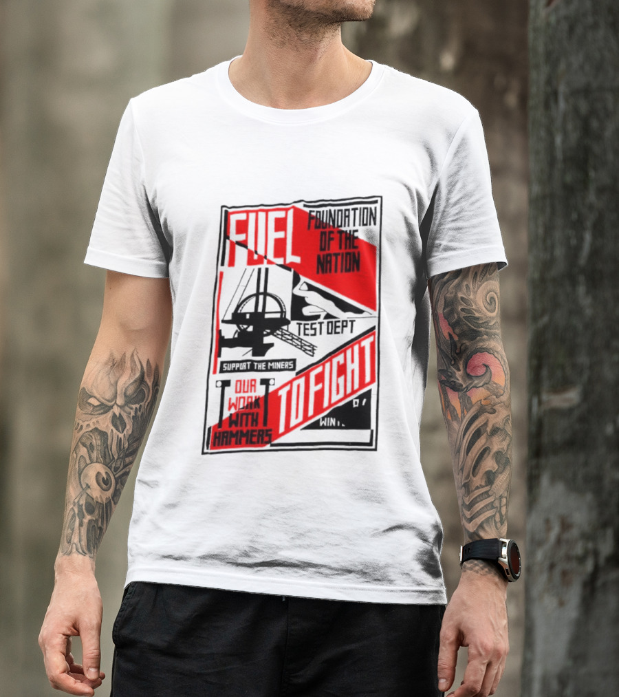 Fuel Foundation Of The Nation Test Dept Power Hammers To Fight T-Shirt