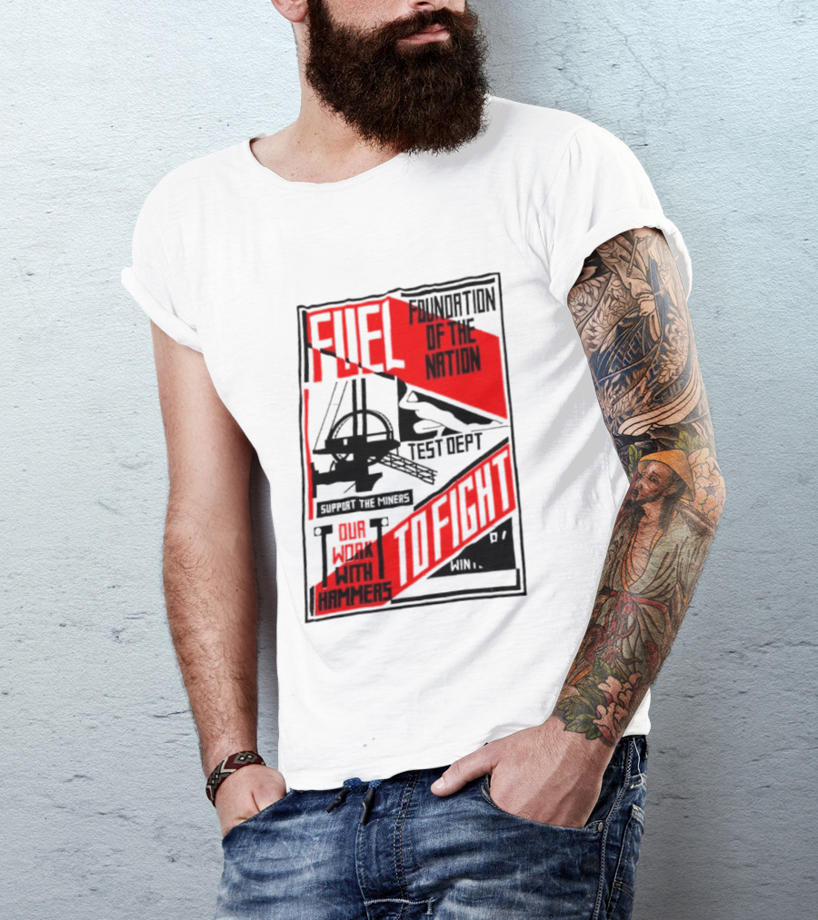 Fuel Foundation Of The Nation Test Dept Power Hammers To Fight T-Shirt