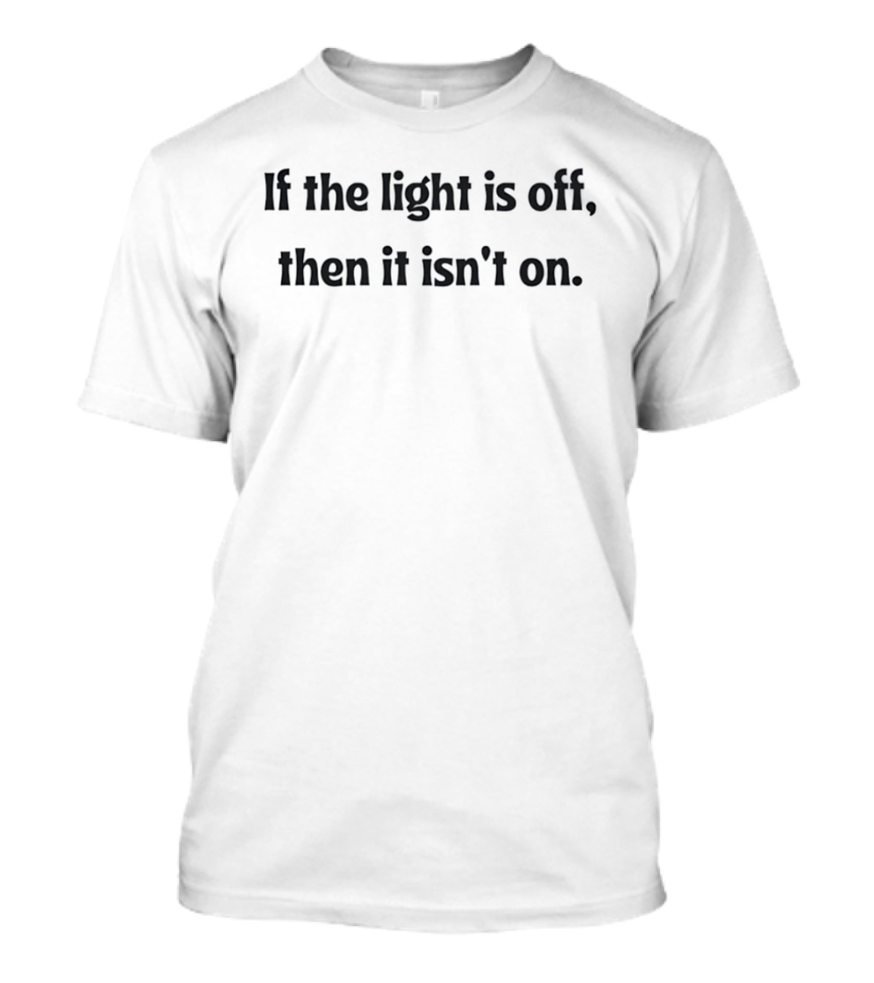 If The Light Is Off Then It Isn't On Hilary Duff T-Shirt