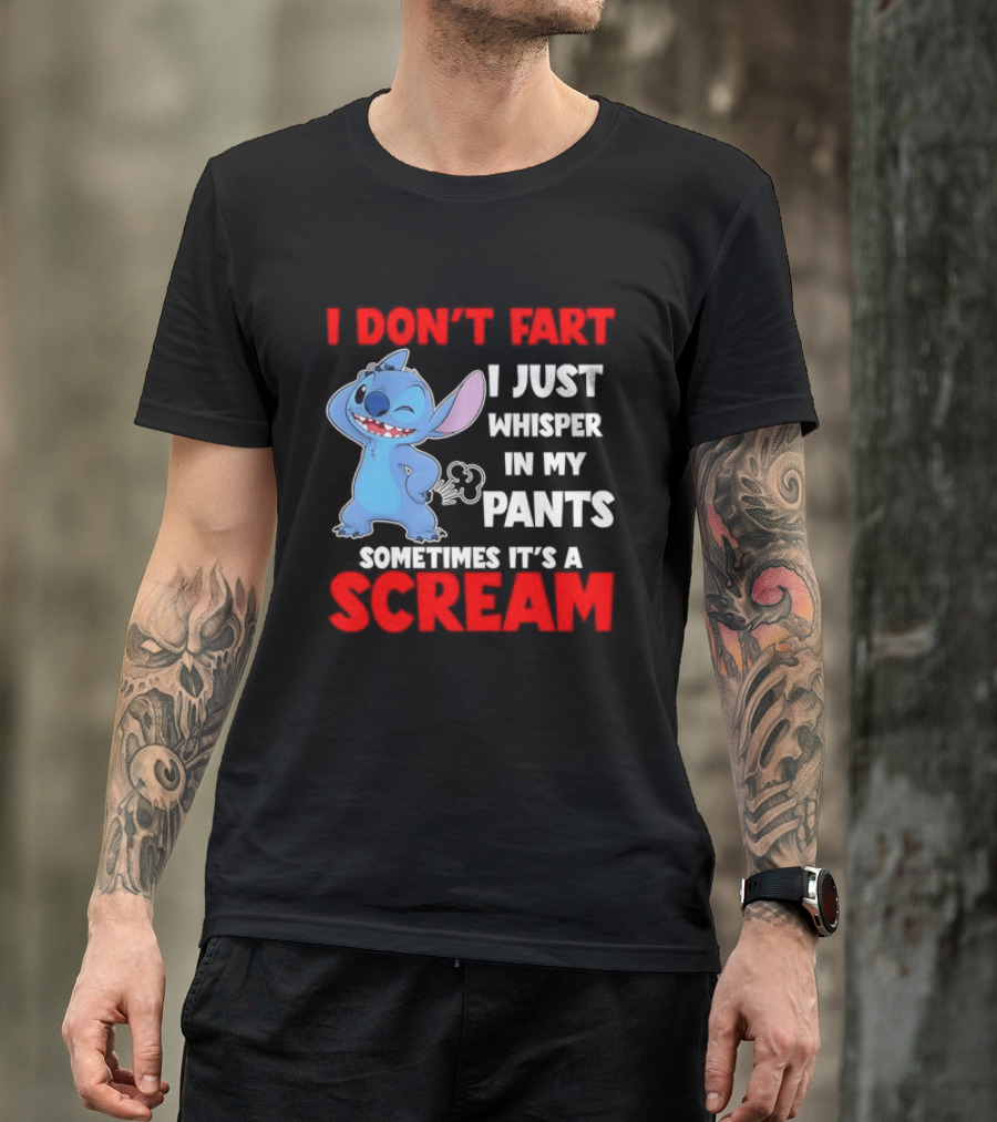 Stitch I Don't Fart I Just Whisper In My Pants Sometimes It's A Scream T-Shirt
