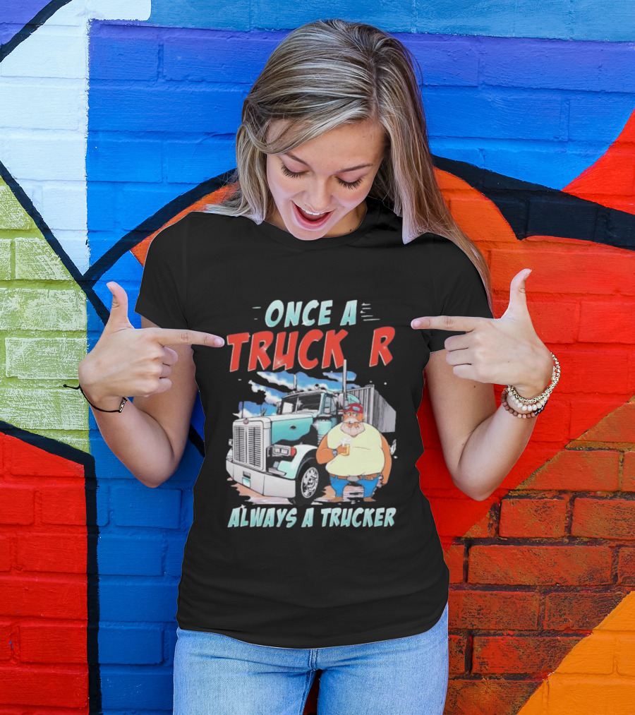Once A Trucker Always A Trucker Cartoon Driver With Beer And Big Rig Truck T-Shirt