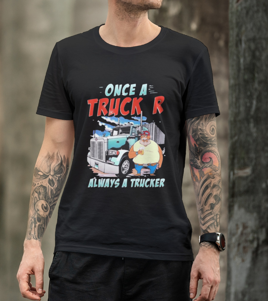 Once A Trucker Always A Trucker Cartoon Driver With Beer And Big Rig Truck T-Shirt