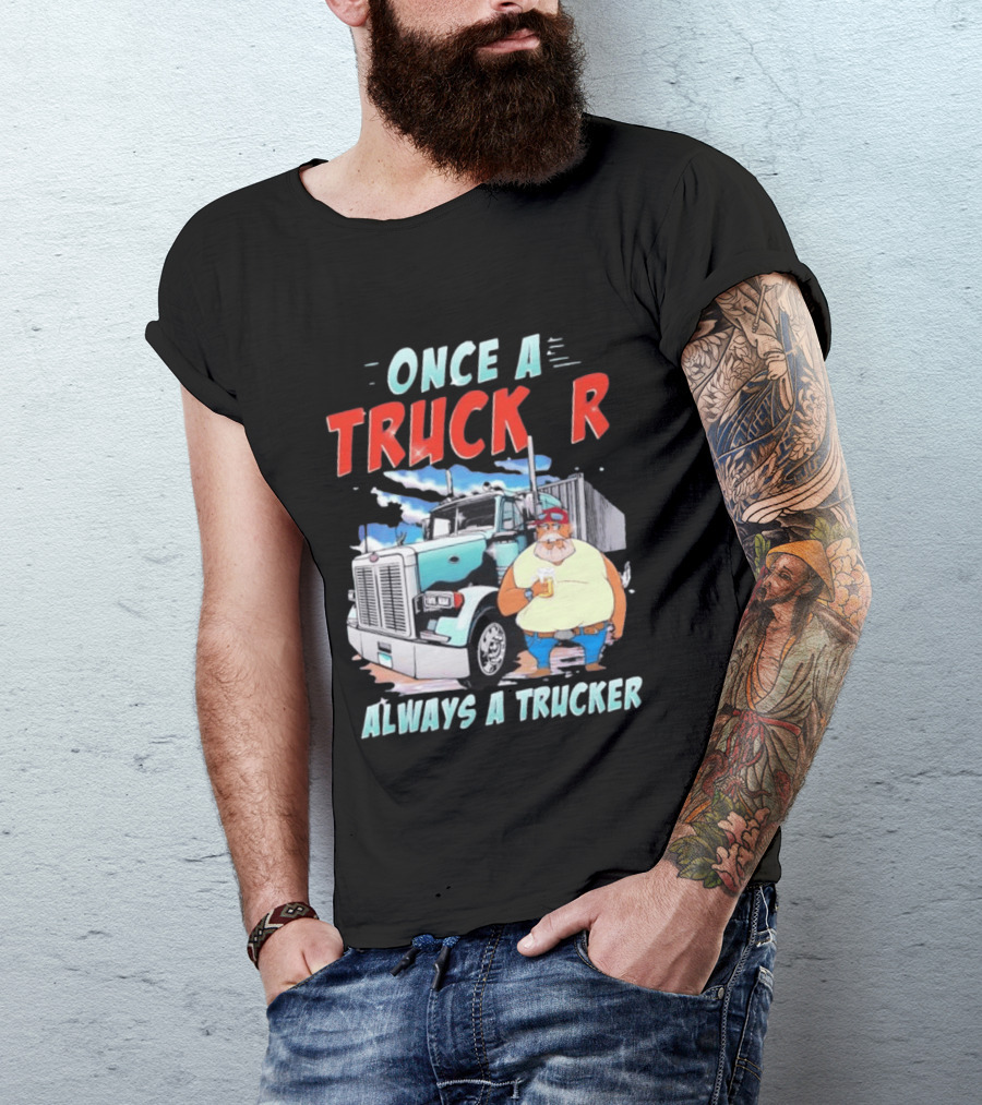 Once A Trucker Always A Trucker Cartoon Driver With Beer And Big Rig Truck T-Shirt