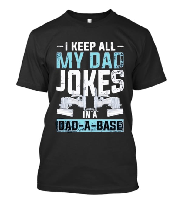 I Keep All My Dad Jokes In A Dad A Base Wrench Automotive Mechanic Humor T-Shirt