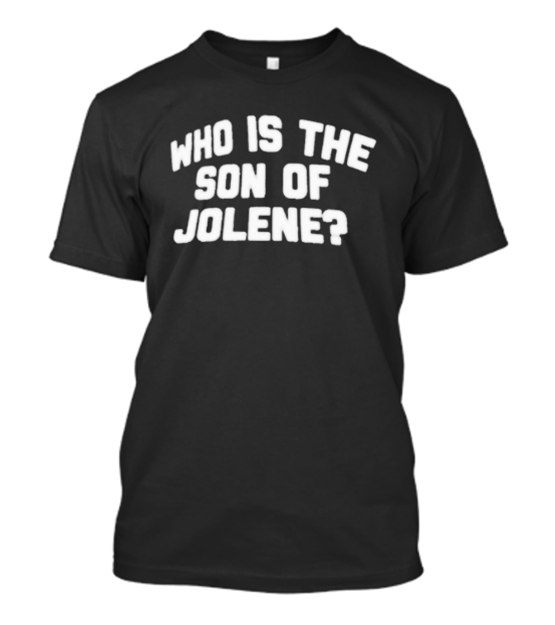 Who Is The Son Of Jolene? T-Shirt