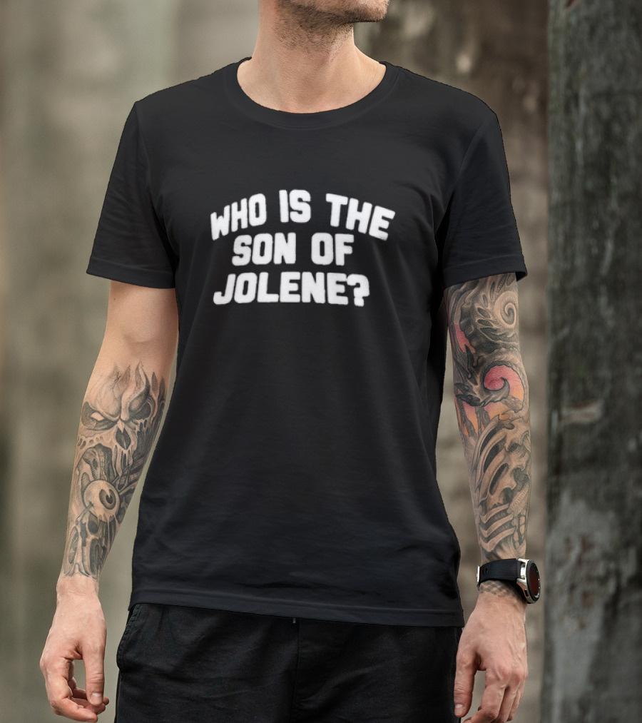 Who Is The Son Of Jolene? T-Shirt