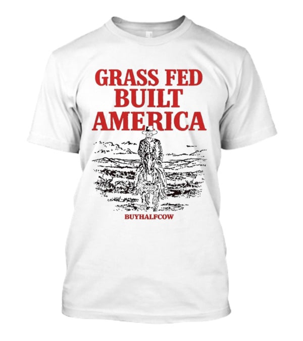 Grass Fed Built America Cowboy Rider Buyhalfcow T-Shirt