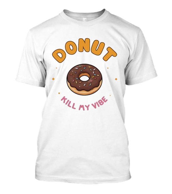 Donut Kill My Vibe Chocolate Sprinkle Donut T-Shirt
