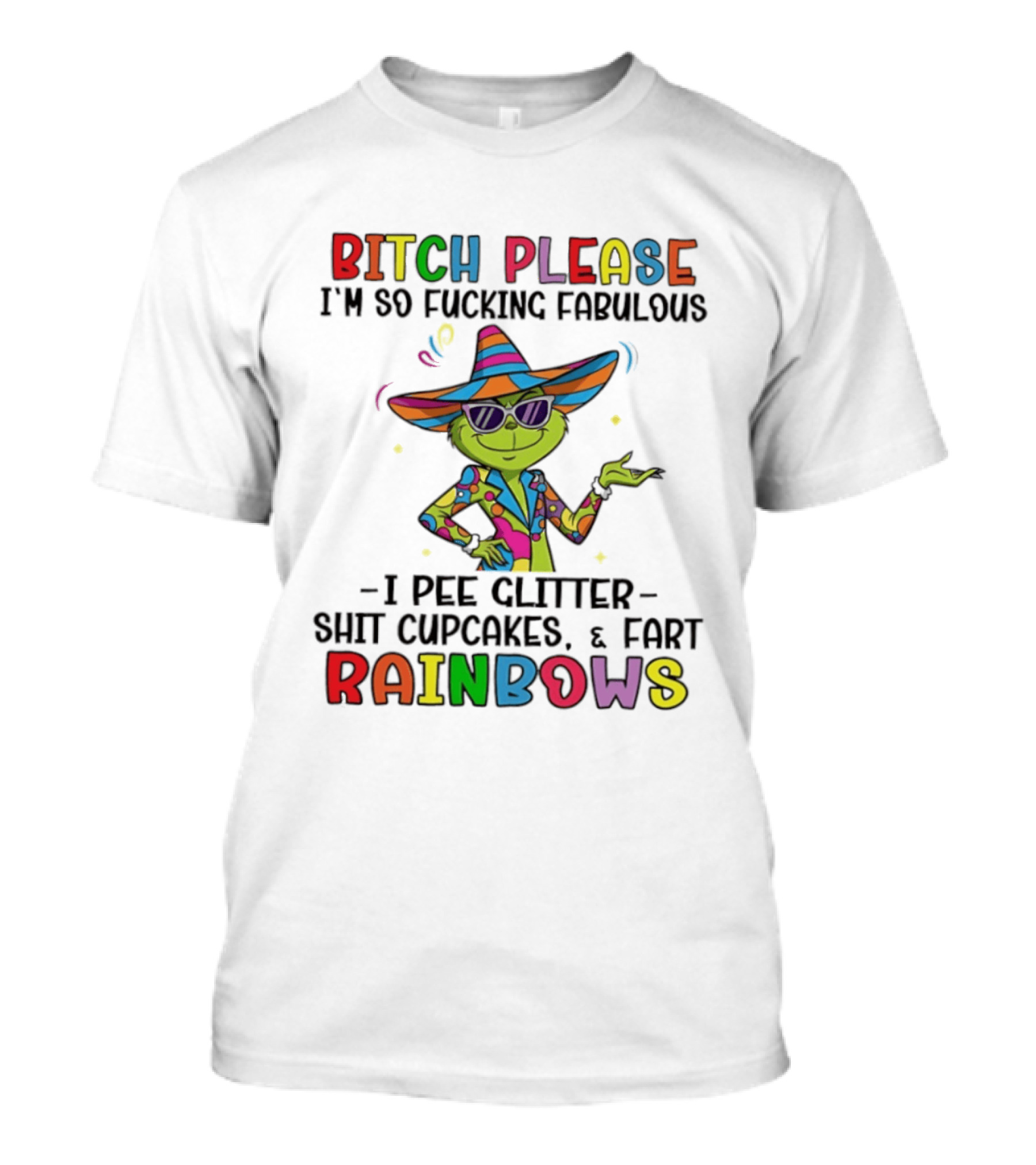 Bitch Please I'm So Fabulous I Pee Glitter Shit Cupcakes Fart Rainbows T-Shirt
