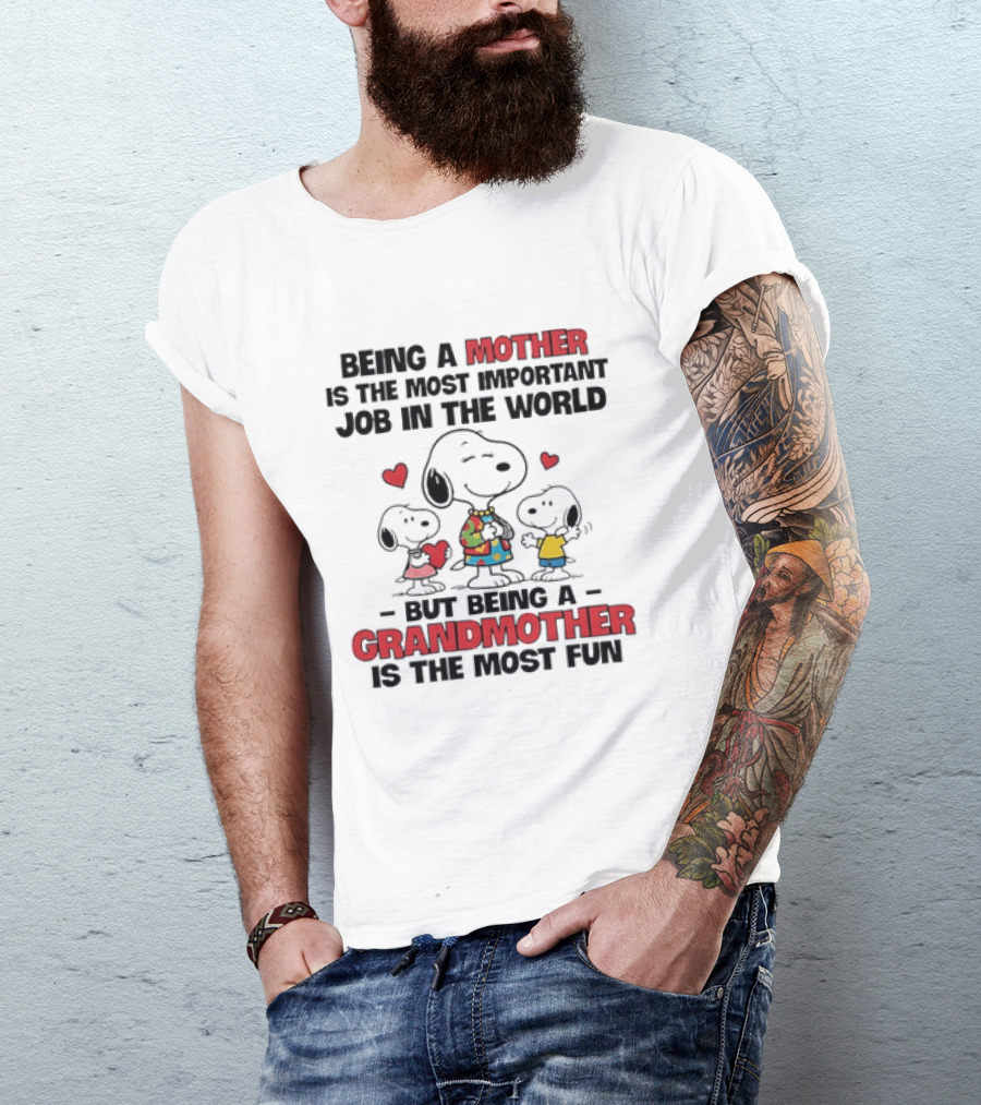 Snoopy Being A Mother Is The Most Important Job In The World But Being A Grandmother Is The Most Fun T-Shirt