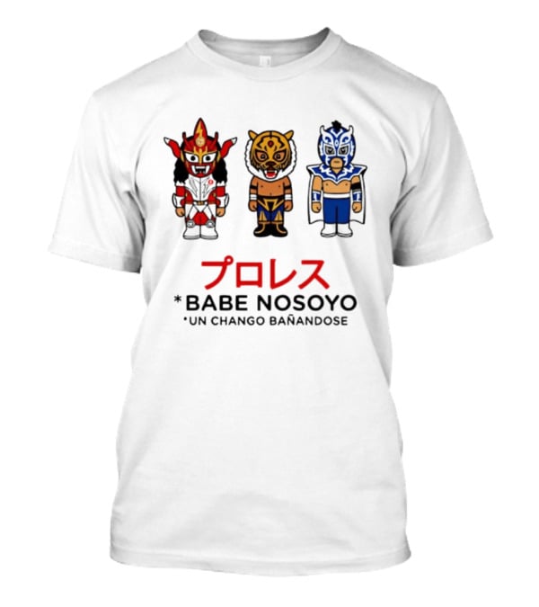Lucha Libre Wrestlers Proresu Babe Nosoyo Un Chango Banandose T-Shirt