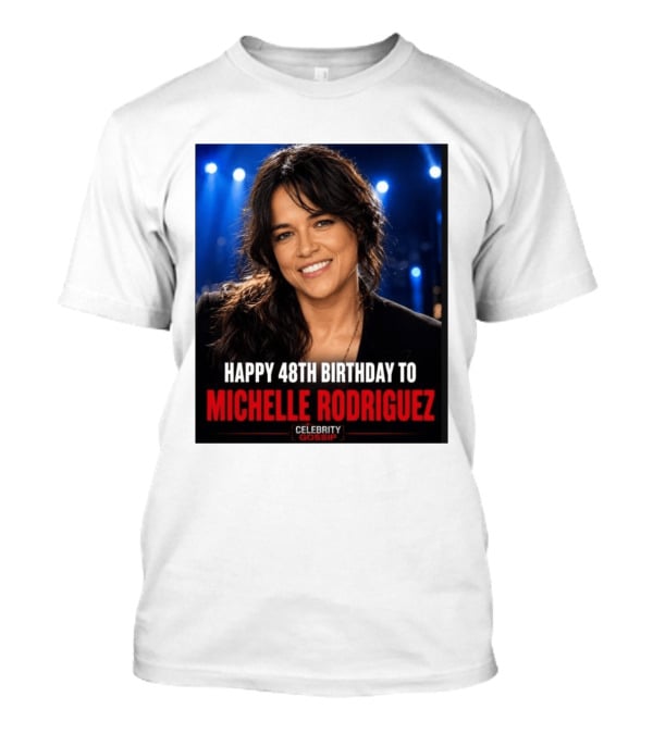 Happy 48th Birthday To Michelle Rodriguez Celebrity Gossip T-Shirt