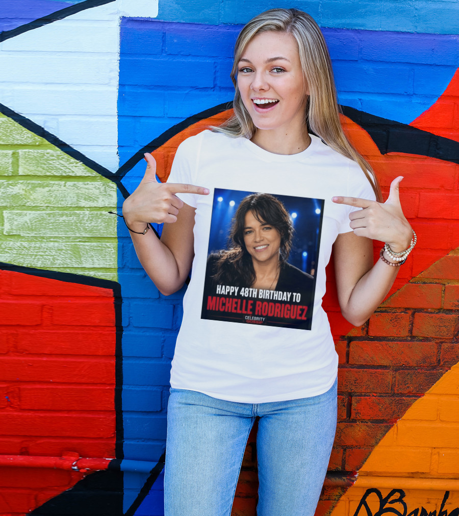 Happy 48th Birthday To Michelle Rodriguez Celebrity Gossip T-Shirt