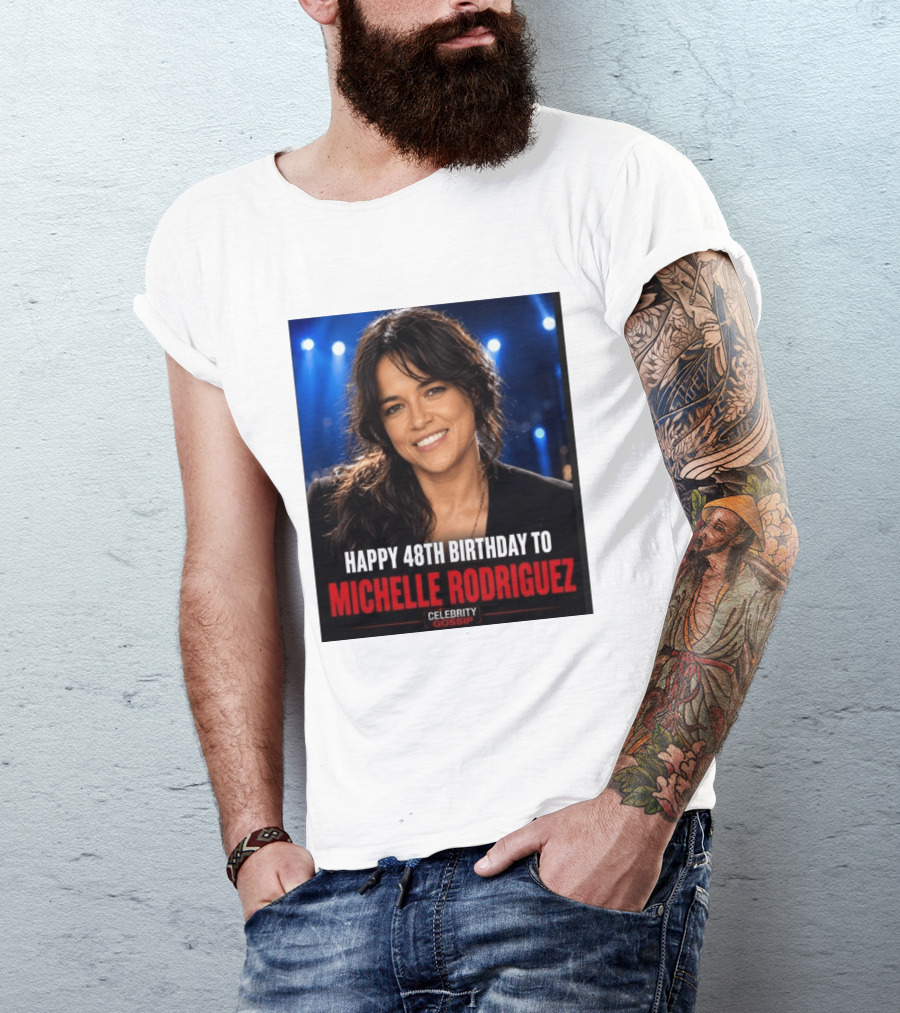 Happy 48th Birthday To Michelle Rodriguez Celebrity Gossip T-Shirt