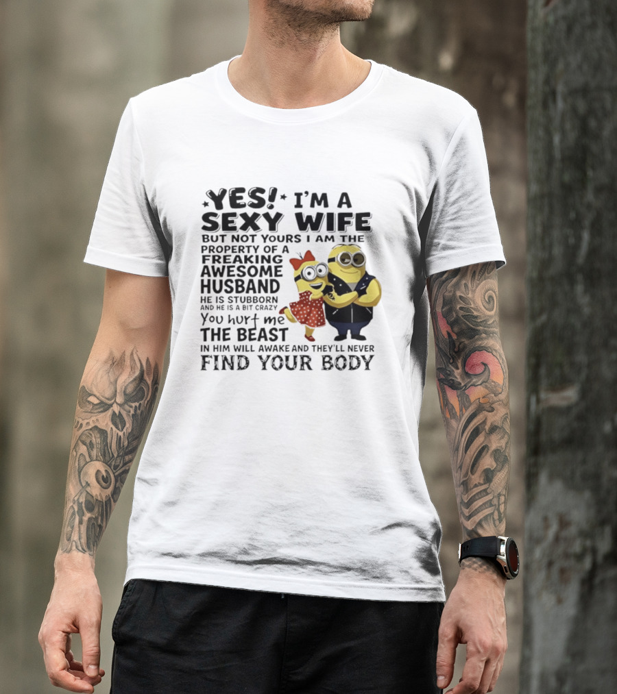 Yes I Am A Sexy Wife Not Yours Property Of A Freaking Awesome Husband Minions Despicable Me T-Shirt