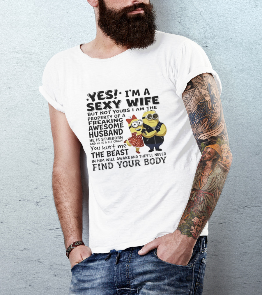 Yes I Am A Sexy Wife Not Yours Property Of A Freaking Awesome Husband Minions Despicable Me T-Shirt
