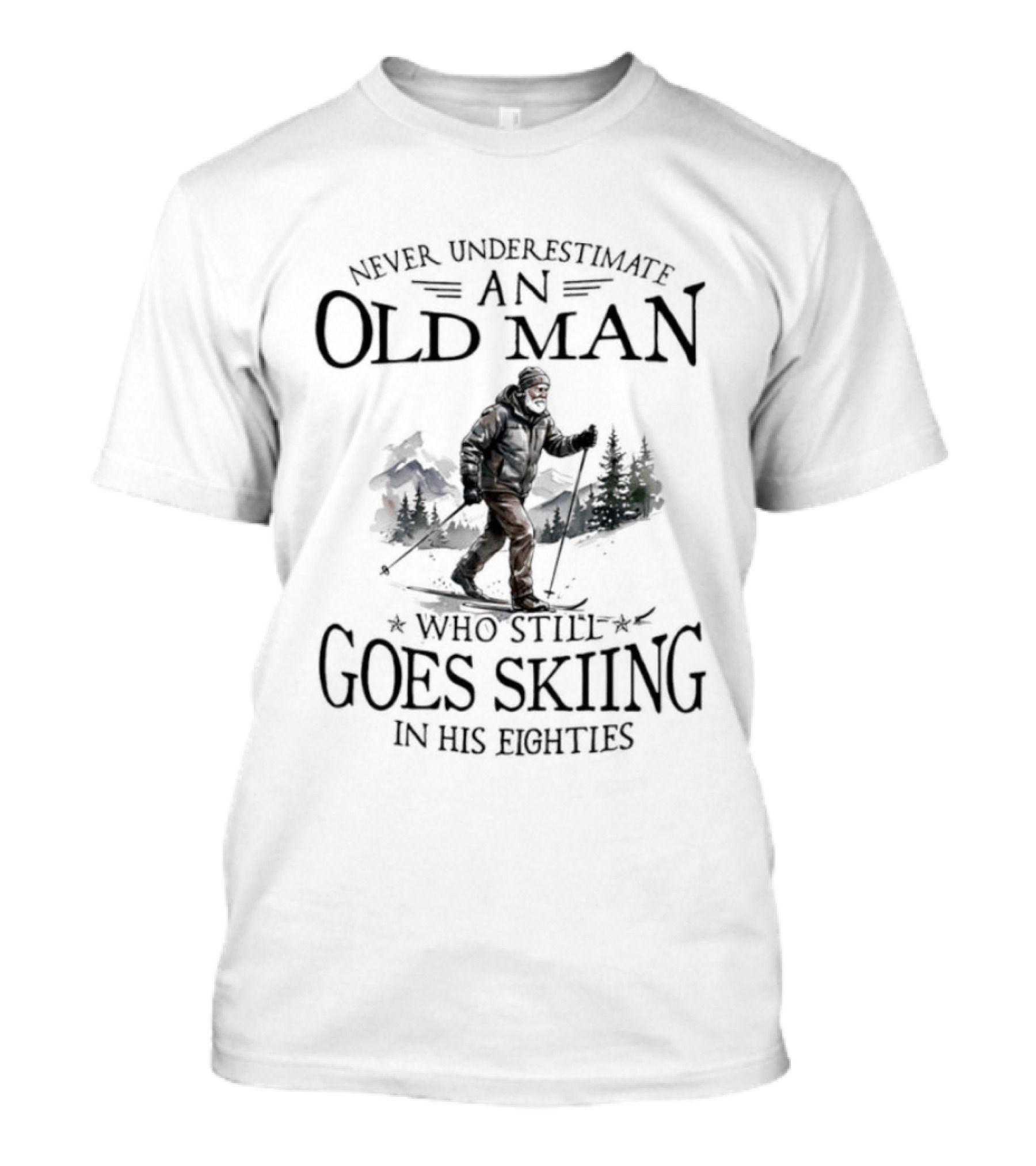 Never Underestimate An Old Man Who Still Goes Skiing In His Eighties T-Shirt