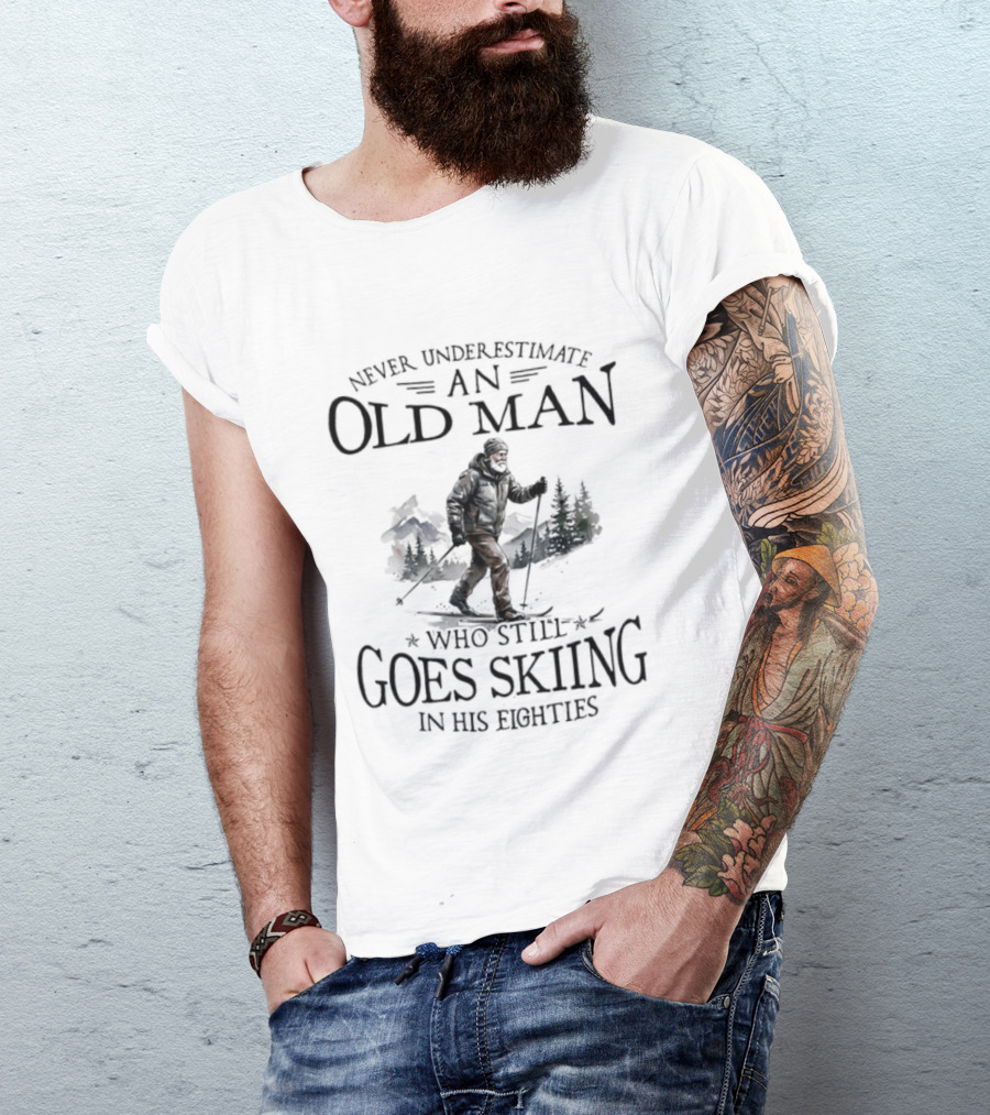 Never Underestimate An Old Man Who Still Goes Skiing In His Eighties T-Shirt