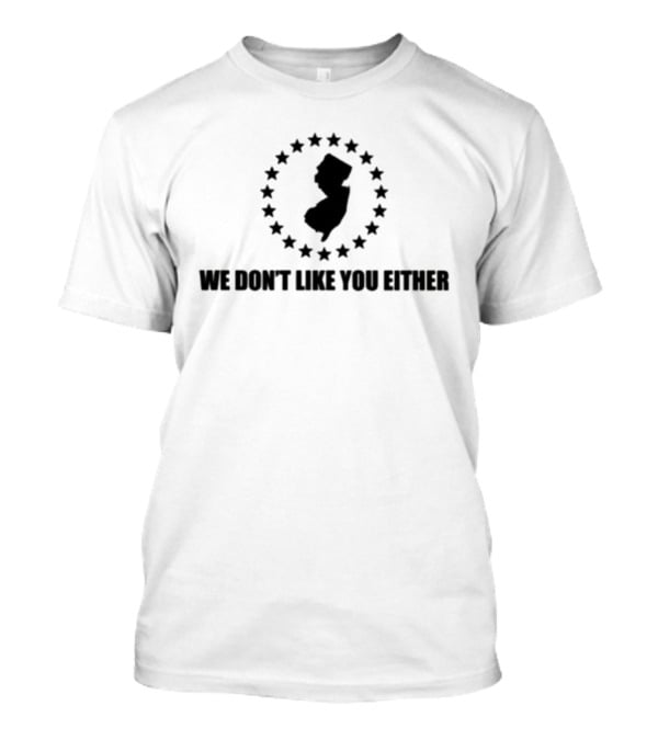 New Jersey State Map Surrounded By Stars We Don't Like You Either T-Shirt