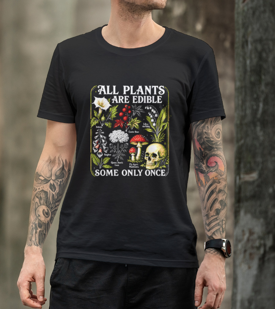 All Plants Are Edible Some Only Once Botanical Skull Poisonous Flora T-Shirt