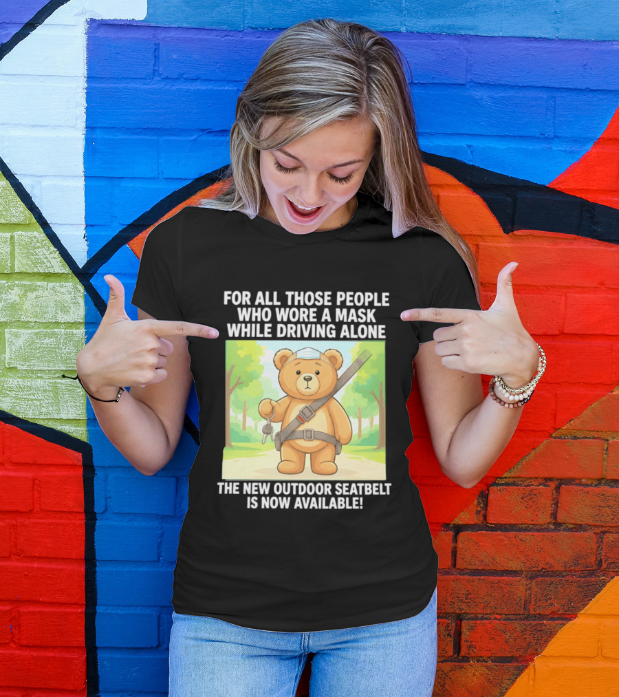 For All Those People Who Wore A Mask While Driving Alone The New Outdoor Seatbelt Is Now Available Bear With Seatbelt And Key In Scenic Forest T-Shirt