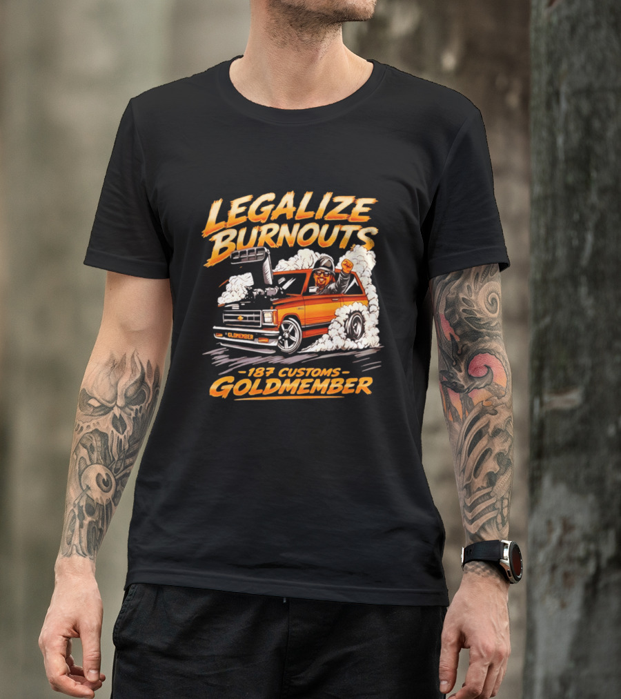 Legalize Burnouts 187 Customs Goldmember Car Racing T-Shirt