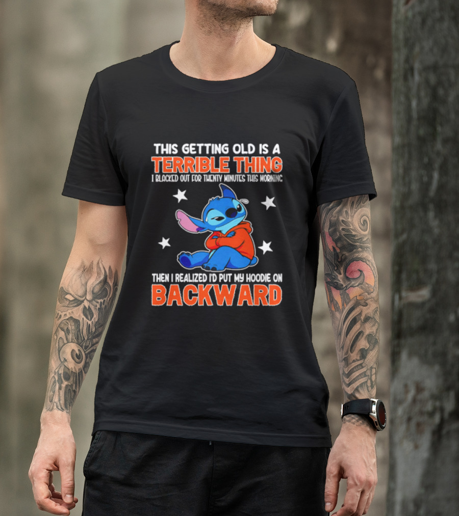 Stitch This Getting Old Is A Terrible Thing I Blacked Out Then I Realized To Put My Underwear On Backward T-Shirt
