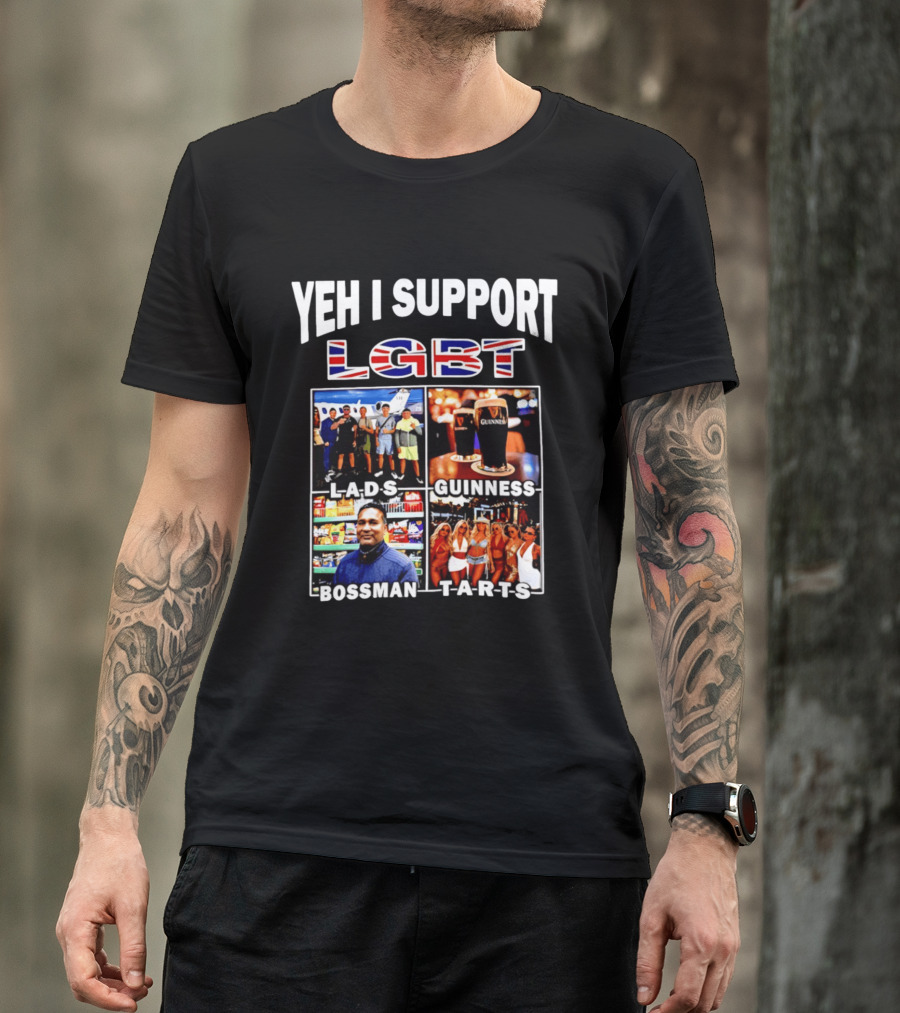 Yeh I Support LGBT Lads Guinness Bossman Tarts T-Shirt