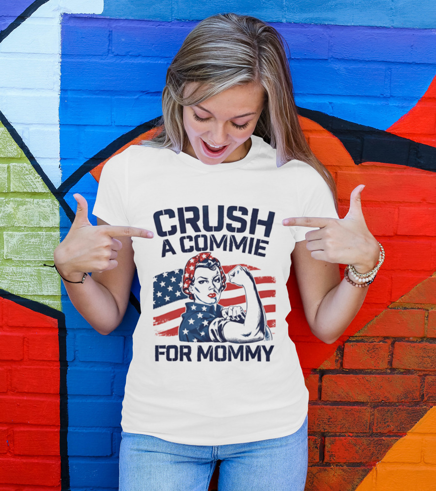 Crush A Commie For Mommy Rosie The Riveter American Flag T-Shirt