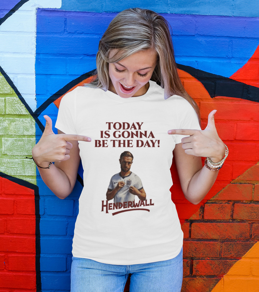 Jordan Henderson Today Is Gonna Be The Day Henderwall England T-Shirt