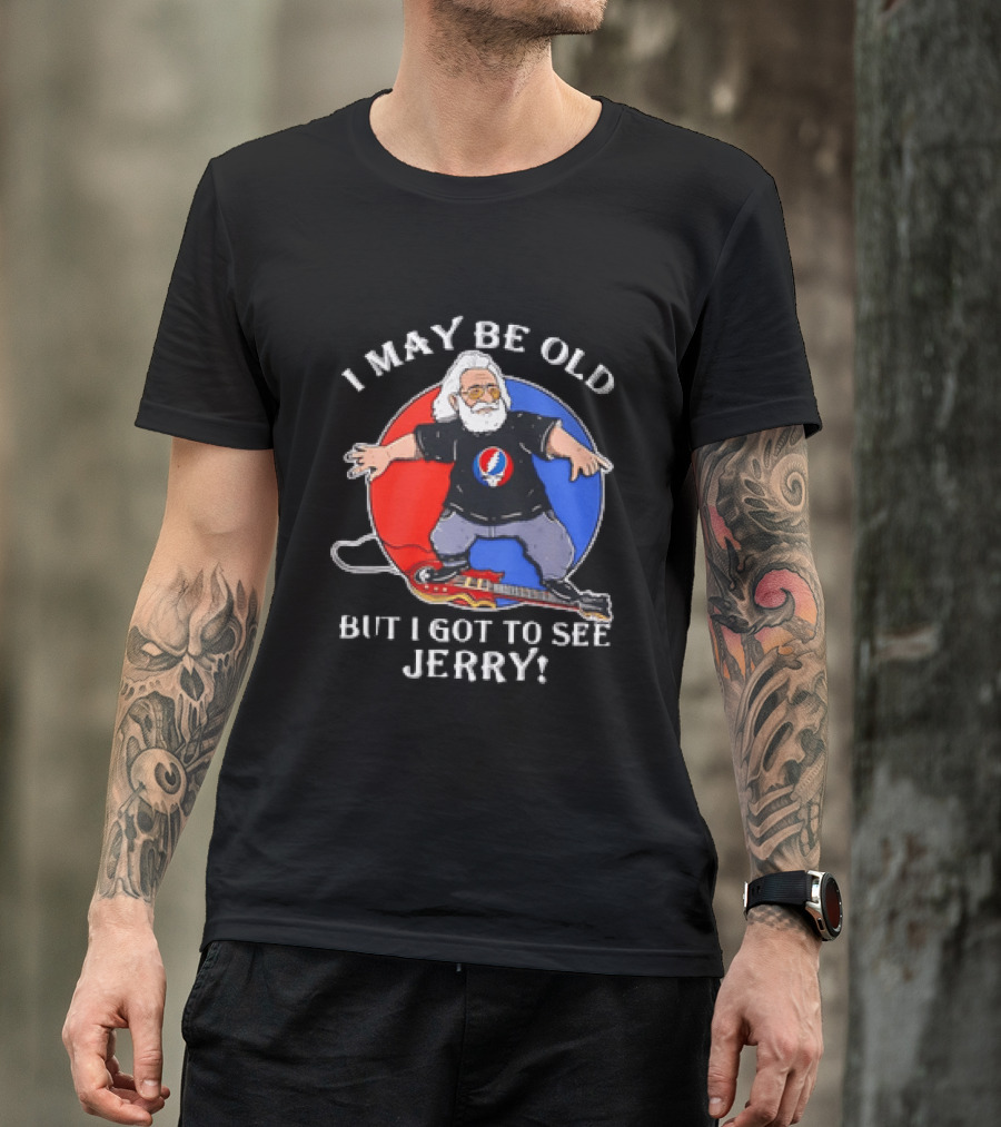 Grateful Dead I May Be Old But I Got To See Jerry Iconic Dancing Bear T-Shirt