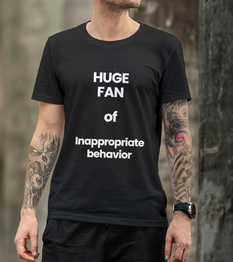 Huge Fan Of Inappropriate Behavior T-Shirt