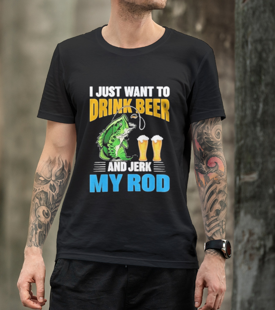 I Just Want To Drink Beer And Jerk My Rod Fishing With Large Mouth Bass And Beer Glasses T-Shirt