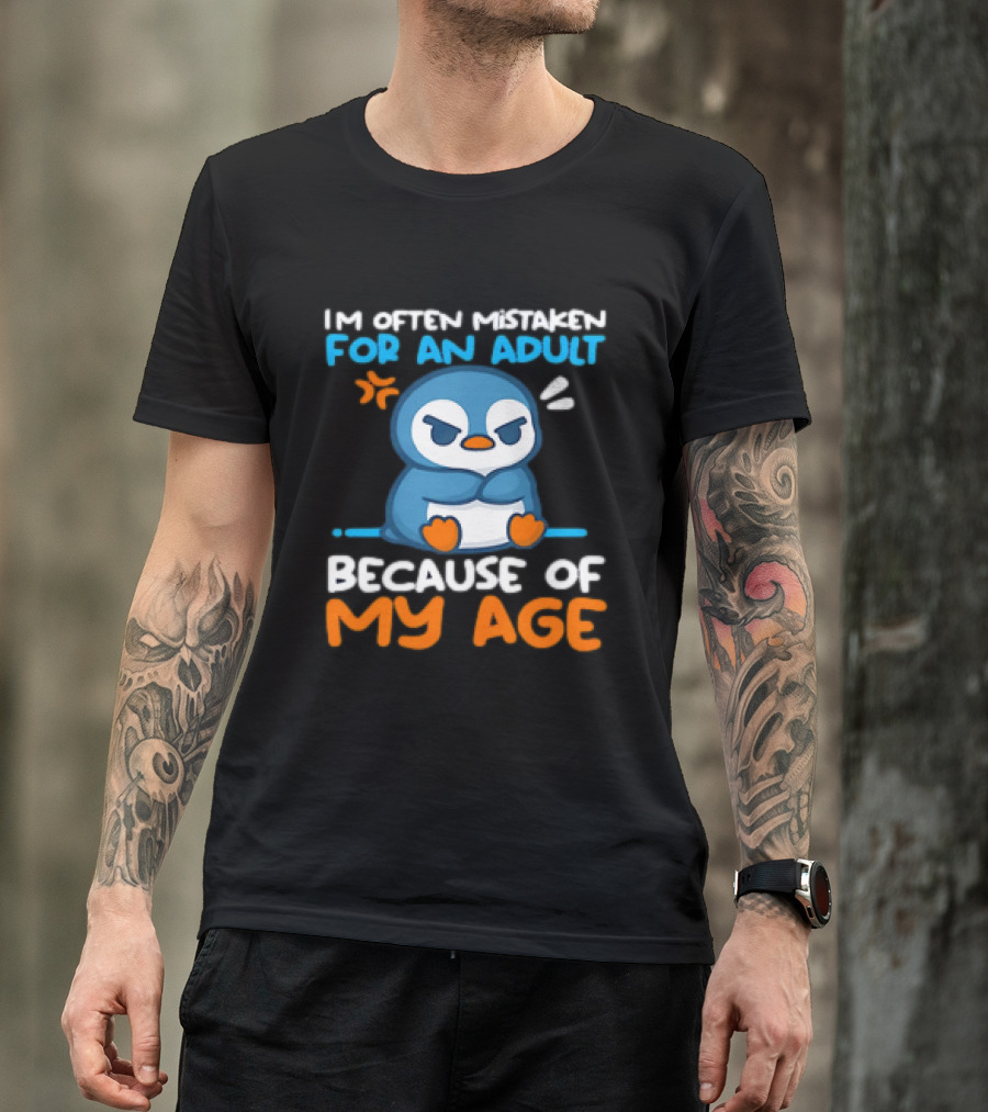 I'm Often Mistaken For An Adult Because Of My Age Penguin T-Shirt